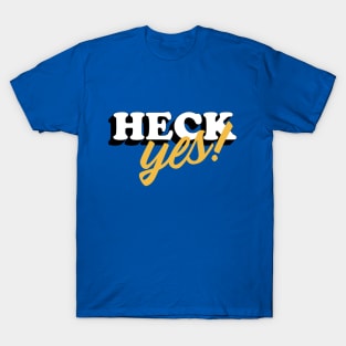 Heck Yes! T-Shirt